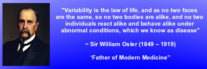 no two individuals react alike and behave alike in disease Sir William Osler